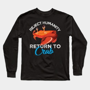 Reject Humanity Return to Crab Evolve Embrace Crab Long Sleeve T-Shirt